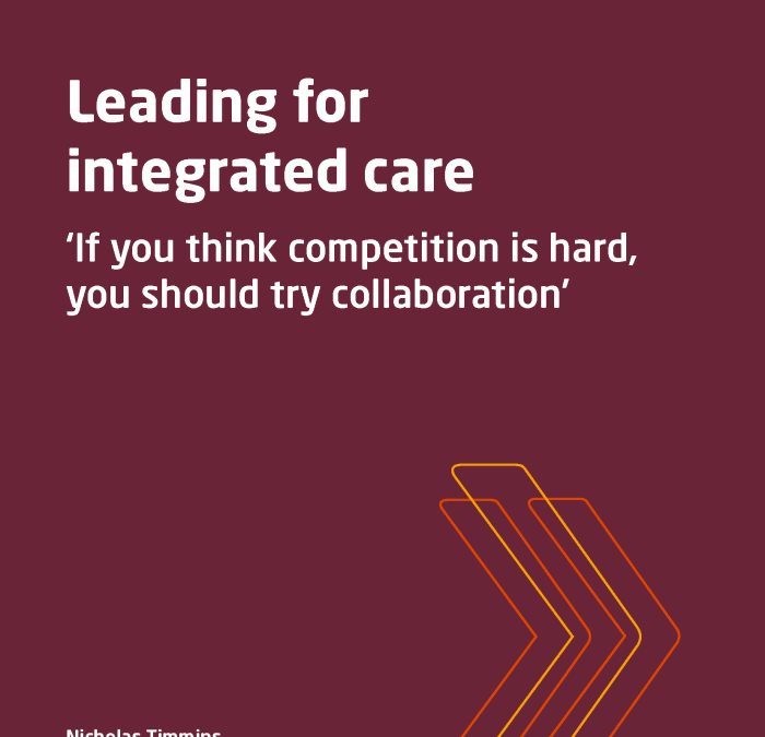 Leading for integrated care: ‘If you think competition is hard, you should try collaboration’